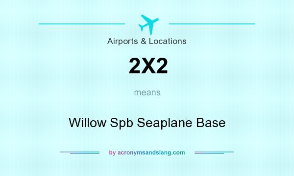What does 2X2 mean? It stands for Willow Spb Seaplane Base