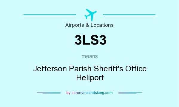 What does 3LS3 mean? It stands for Jefferson Parish Sheriff`s Office Heliport