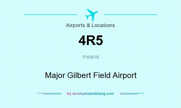 What does 4R5 mean? It stands for Major Gilbert Field Airport