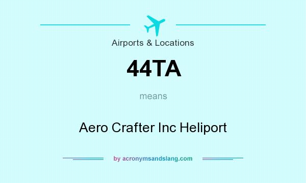 What does 44TA mean? It stands for Aero Crafter Inc Heliport