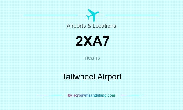 What does 2XA7 mean? It stands for Tailwheel Airport