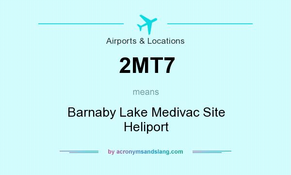 What does 2MT7 mean? It stands for Barnaby Lake Medivac Site Heliport