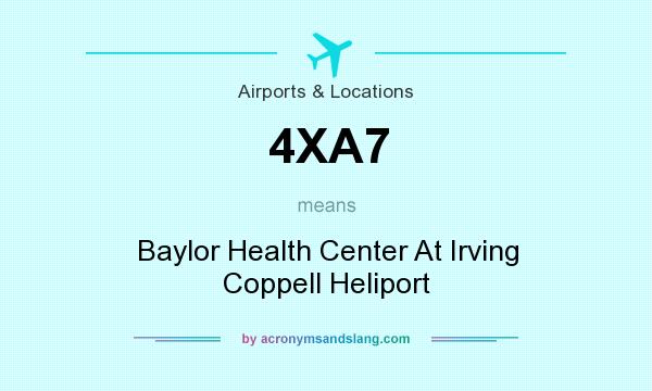 What does 4XA7 mean? It stands for Baylor Health Center At Irving Coppell Heliport