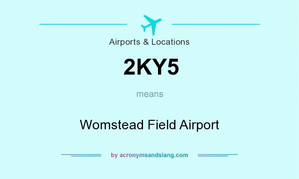 What does 2KY5 mean? It stands for Womstead Field Airport