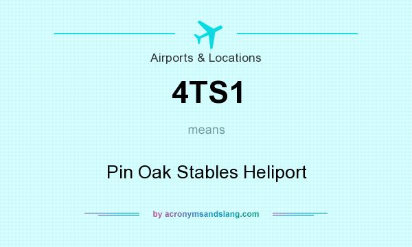 What does 4TS1 mean? It stands for Pin Oak Stables Heliport