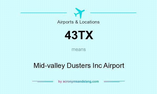 What does 43TX mean? It stands for Mid-valley Dusters Inc Airport
