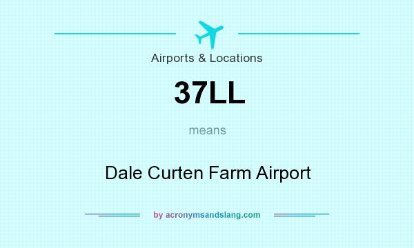 What does 37LL mean? It stands for Dale Curten Farm Airport