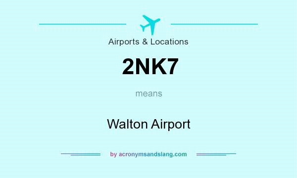 What does 2NK7 mean? It stands for Walton Airport