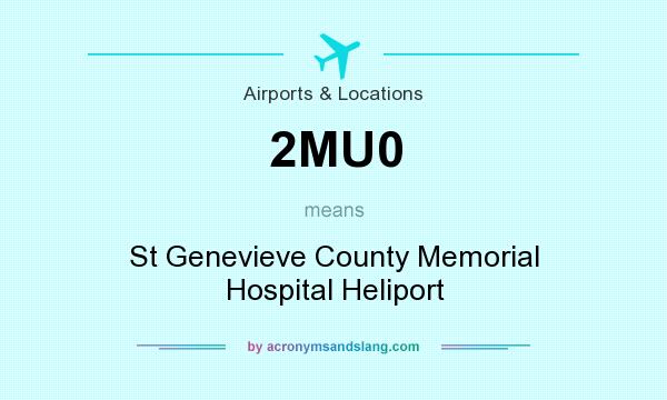 What does 2MU0 mean? It stands for St Genevieve County Memorial Hospital Heliport
