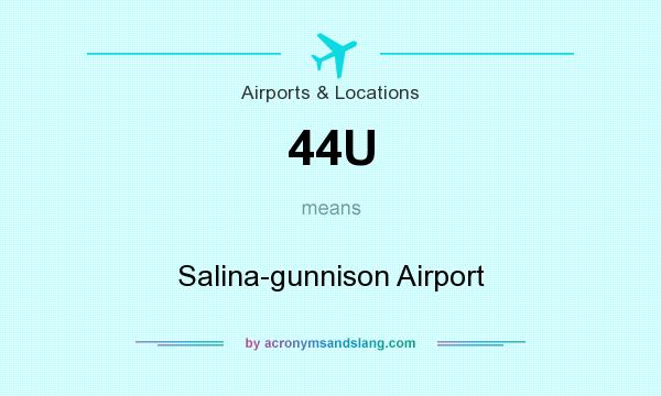 What does 44U mean? It stands for Salina-gunnison Airport
