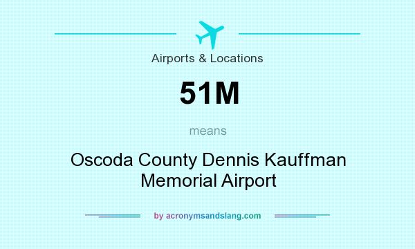 What does 51M mean? It stands for Oscoda County Dennis Kauffman Memorial Airport