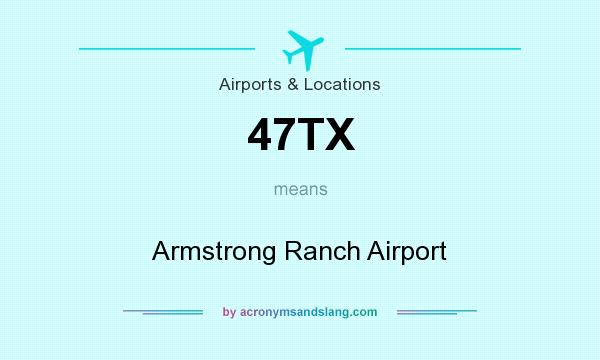 What does 47TX mean? It stands for Armstrong Ranch Airport