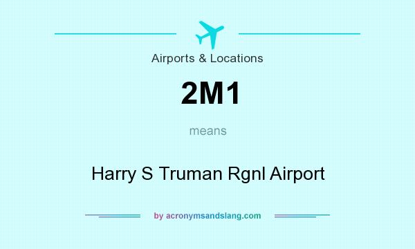 What does 2M1 mean? It stands for Harry S Truman Rgnl Airport