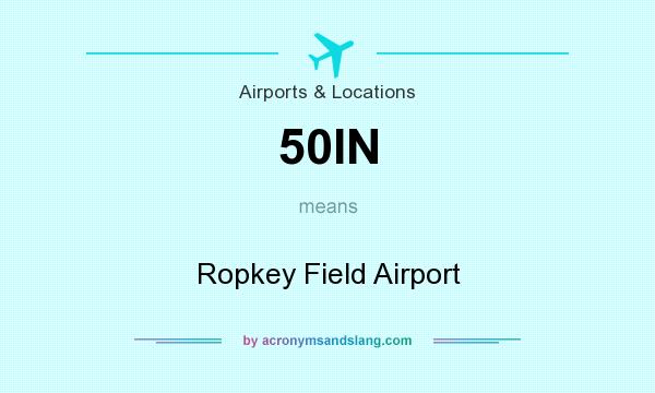 What does 50IN mean? It stands for Ropkey Field Airport
