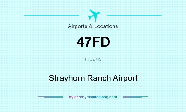What does 47FD mean? It stands for Strayhorn Ranch Airport