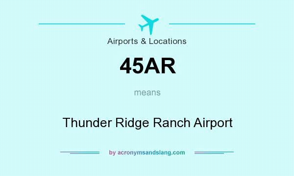 What does 45AR mean? It stands for Thunder Ridge Ranch Airport
