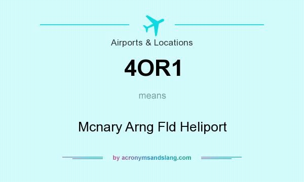 What does 4OR1 mean? It stands for Mcnary Arng Fld Heliport