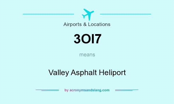 What does 3OI7 mean? It stands for Valley Asphalt Heliport