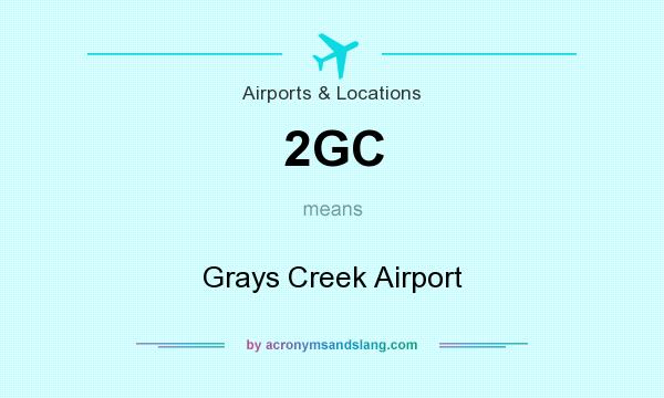What does 2GC mean? It stands for Grays Creek Airport