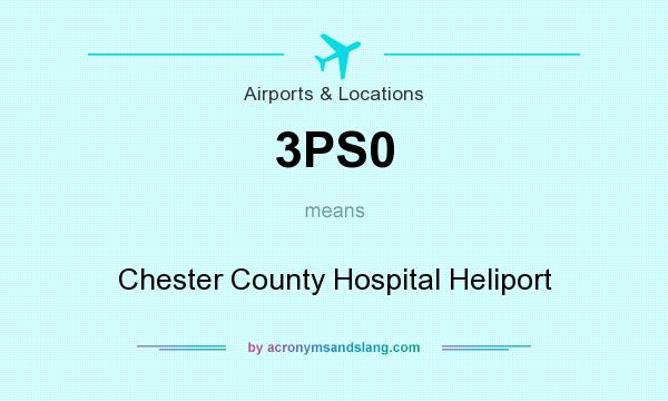 What does 3PS0 mean? It stands for Chester County Hospital Heliport