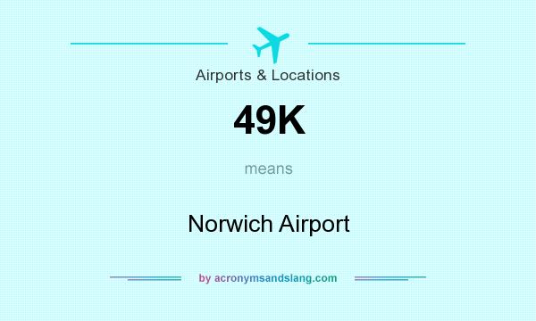 What does 49K mean? It stands for Norwich Airport