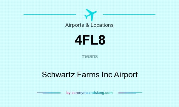 What does 4FL8 mean? It stands for Schwartz Farms Inc Airport
