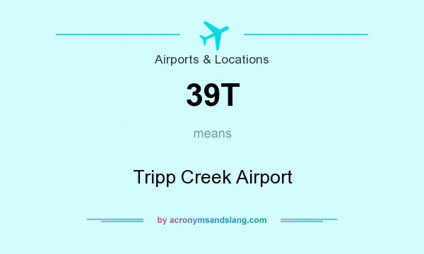 What does 39T mean? It stands for Tripp Creek Airport