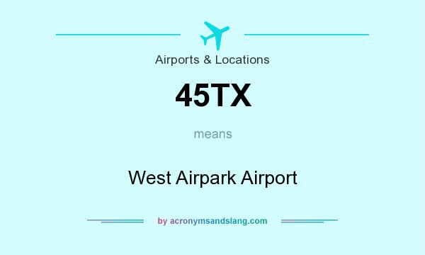 What does 45TX mean? It stands for West Airpark Airport