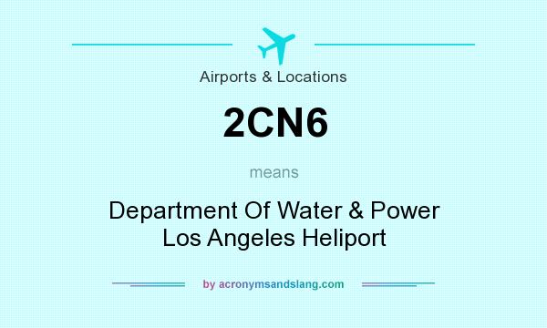 What does 2CN6 mean? It stands for Department Of Water & Power Los Angeles Heliport