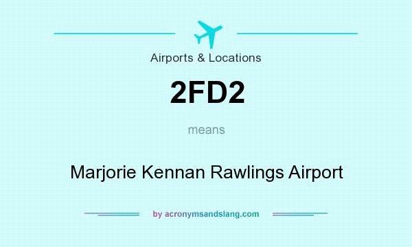 What does 2FD2 mean? It stands for Marjorie Kennan Rawlings Airport