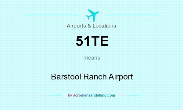 What does 51TE mean? It stands for Barstool Ranch Airport