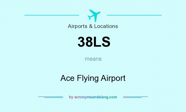 What does 38LS mean? It stands for Ace Flying Airport