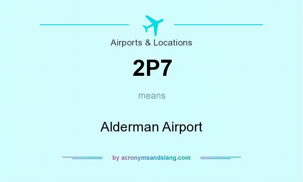 What does 2P7 mean? It stands for Alderman Airport