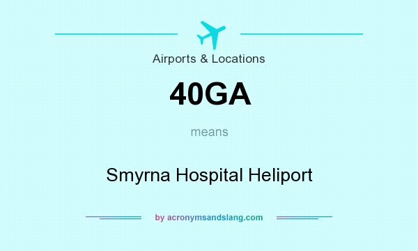 What does 40GA mean? It stands for Smyrna Hospital Heliport