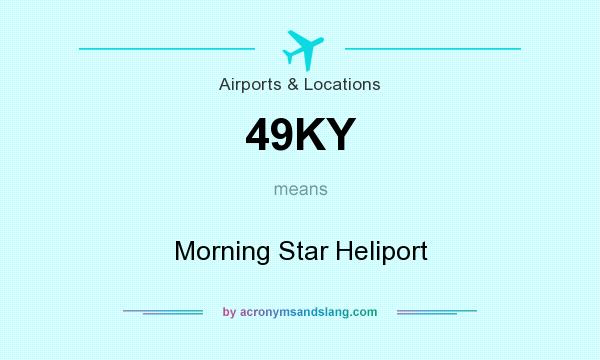 What does 49KY mean? It stands for Morning Star Heliport