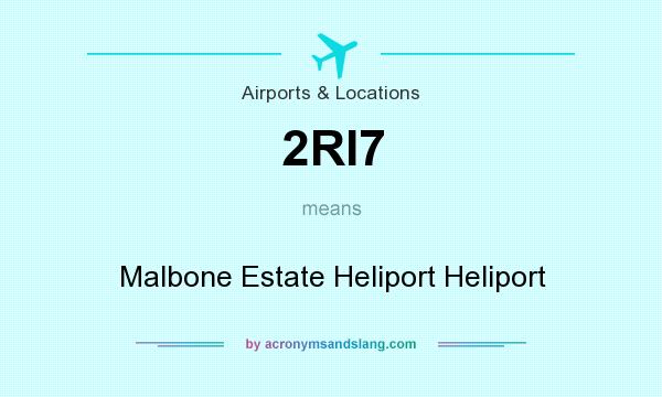 What does 2RI7 mean? It stands for Malbone Estate Heliport Heliport