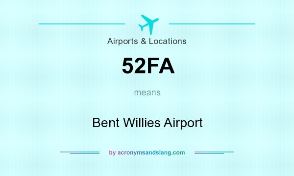 What does 52FA mean? It stands for Bent Willies Airport