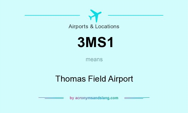 What does 3MS1 mean? It stands for Thomas Field Airport