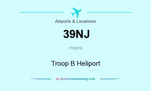 What does 39NJ mean? It stands for Troop B Heliport
