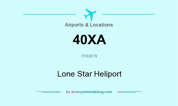 What does 40XA mean? It stands for Lone Star Heliport