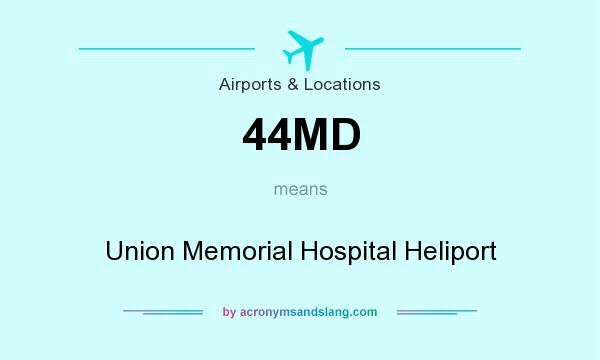 What does 44MD mean? It stands for Union Memorial Hospital Heliport