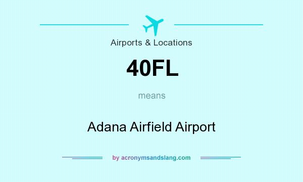 What does 40FL mean? It stands for Adana Airfield Airport