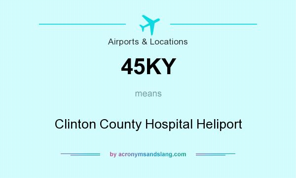 What does 45KY mean? It stands for Clinton County Hospital Heliport