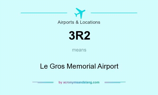 What does 3R2 mean? It stands for Le Gros Memorial Airport