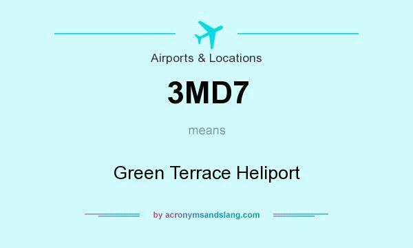 What does 3MD7 mean? It stands for Green Terrace Heliport