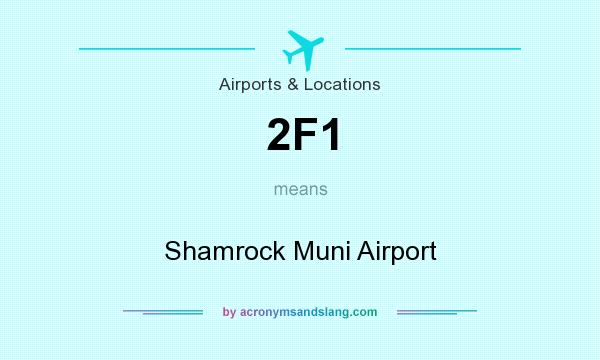 What does 2F1 mean? It stands for Shamrock Muni Airport