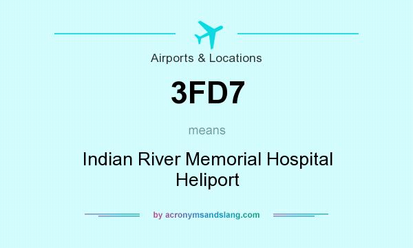 What does 3FD7 mean? It stands for Indian River Memorial Hospital Heliport