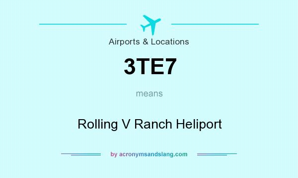 What does 3TE7 mean? It stands for Rolling V Ranch Heliport