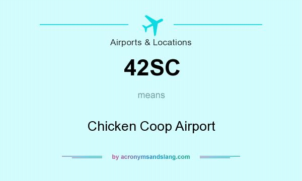 What does 42SC mean? It stands for Chicken Coop Airport