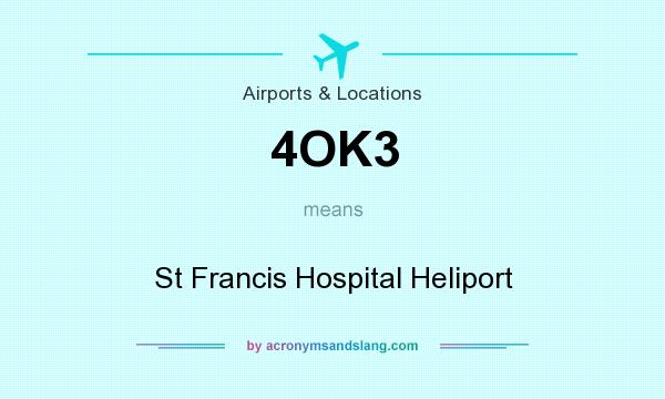 What does 4OK3 mean? It stands for St Francis Hospital Heliport
